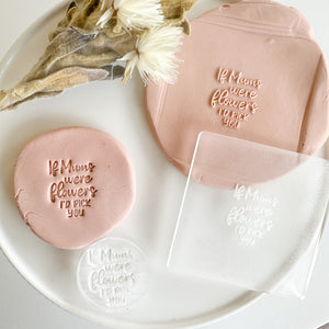 If mums were flowers I'd pick you MINI raised/imprint stamp